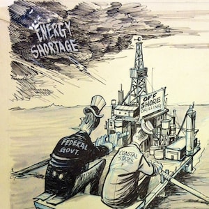 May include: A black and white political cartoon depicting an offshore drilling platform. Two figures, labeled "Federal Govt." and "Coastal States," sit in a boat, rowing towards the platform. The text "Energy Shortage" and "Revenue and Ecology" are also present.