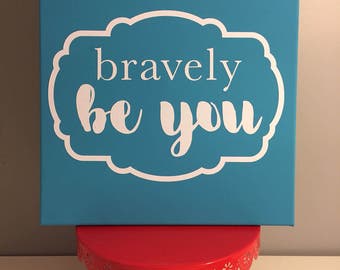 bravely be you canvas sign - girls room/empower girls/kids decor/modern sign/encouragement/be bold/be brave/be you