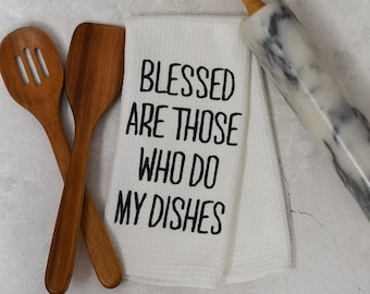 Funny Kitchen Towel | Blessed Are Those Who Do My Dishes | Microfiber Towel | Housewarming Gift | Bridal Shower Gift | Hostess Gift