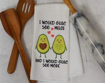 Funny Kitchen Towel | I Would Guac 500 Miles | Microfiber Towel | Housewarming Gift | Bridal Shower Gift | Hostess Gift