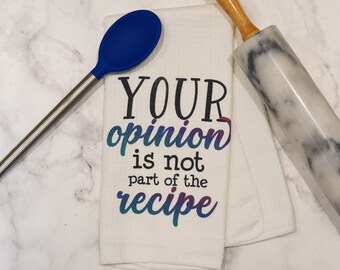 Funny Kitchen Towel | Your Opinion is not Part of the Recipe | Microfiber Towel | Housewarming Gift | Bridal Shower Gift | Hostess Gift