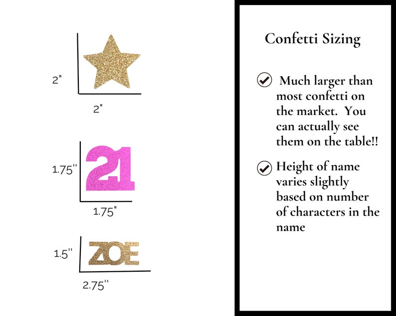 May include: Confetti sizing guide featuring a gold star, pink number 21, and gold letters spelling "ZOE". The confetti is much larger than most confetti on the market. The height of the name varies slightly based on the number of characters in the name.