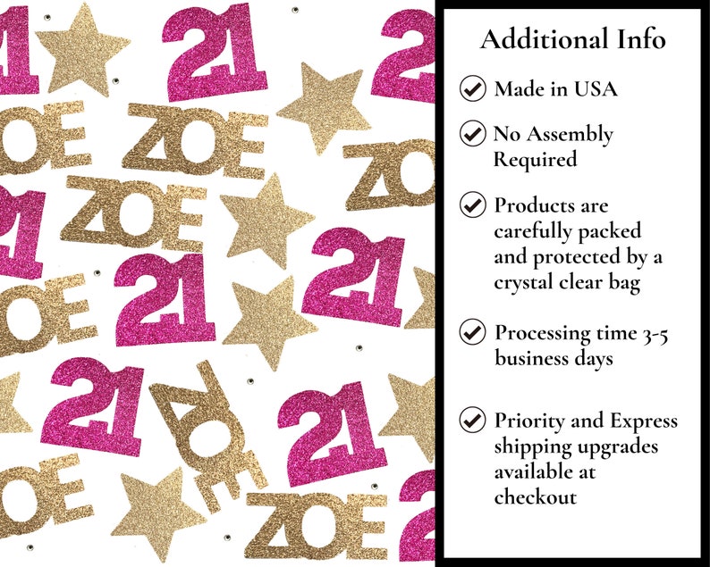 May include: Pink and gold glitter confetti with the numbers 21 and the name Zoe. The confetti is on a white background. Additional info: Made in the USA, No Assembly Required, Products are carefully packed and protected by a crystal clear bag, Processing time 3-5 business days, Priority and Express shipping upgrades available at checkout.