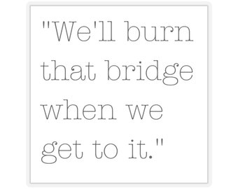 Burn that Bridge Funny Sticker