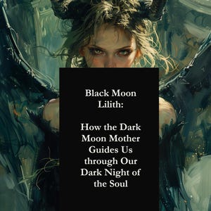Puede incluir: Ilustración digital de una mujer con cuernos y alas, con un estilo artístico oscuro. Un rectángulo negro muestra el texto "Black Moon Lilith: How the Dark Moon Mother Guides Us through Our Dark Night of the Soul."