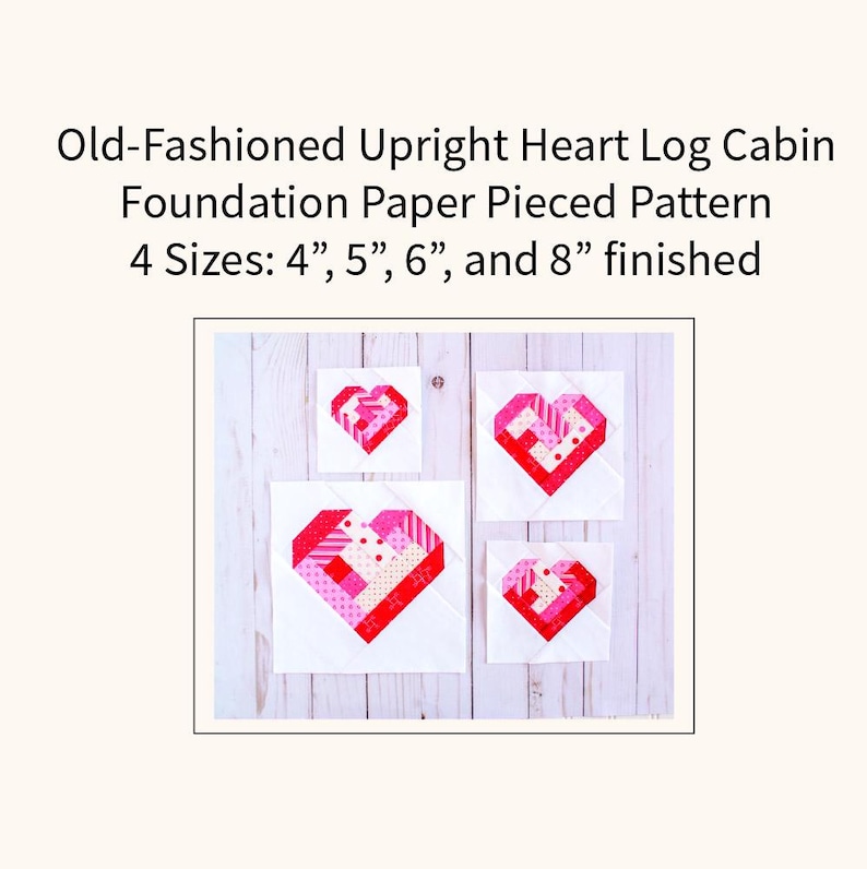 May include: Four different sizes of a foundation paper pieced heart log cabin quilt block pattern. The blocks are in shades of pink and red with white accents. The blocks are 4 inches, 5 inches, 6 inches, and 8 inches finished.