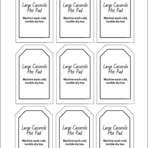 May include: Nine printable tags for large casserole hot pads. Each tag has a black border and says "Large Casserole Hot Pad" and "Machine wash cold, tumble dry low."