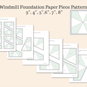 May include: A set of printable paper piecing patterns for making windmill quilt blocks in sizes 3, 4, 5, 6, 7, and 8 inches. The patterns are printed on white paper with black lines and light green shading.