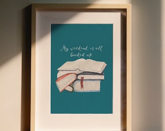 Bookish wall art print "My Weekend is all Booked up"