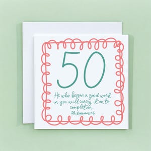 May include: A square white greeting card featuring a large teal number 50 at the top. Below the number, the text reads: He who began a good work in you will carry it on to completion. Philippians 1:6. The design is framed by a coral pink doodle border.