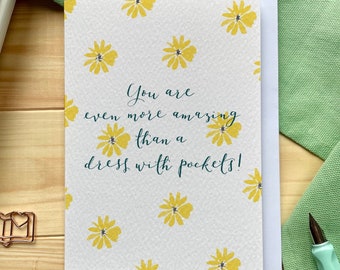 Dress with pockets card “you’re even more amazing than a dress with pockets” encouragement friend yellow daisy card
