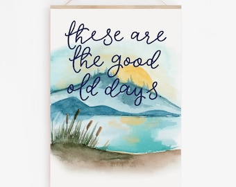 These are the good old days sign, A4 wall art print, watercolour with modern calligraphy hand lettering
