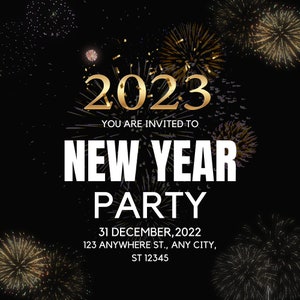 May include: A New Year's Party invitation with a black background and gold fireworks. The text reads "2023" in gold, followed by "YOU ARE INVITED TO NEW YEAR PARTY". The date is December 31, 2022, with an address.