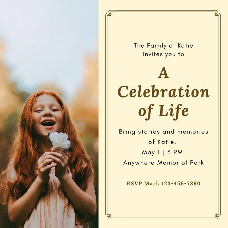 May include: A Celebration of Life invitation with a cream background and a decorative border. The text reads "The Family of Katie invites you to A Celebration of Life." Includes date, time, location, and RSVP information.