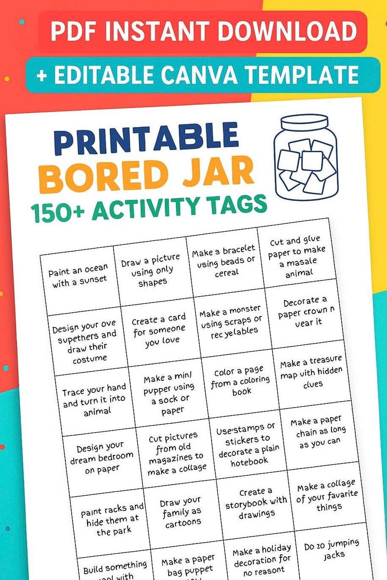 May include: A printable Bored Jar activity sheet with over 150 activity tags. The sheet includes ideas like drawing, crafting, and creating collages. The design features a jar graphic and text in orange and blue.