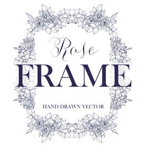 May include: A floral design featuring the words "Rose FRAME" in a dark blue font, encircled by a wreath of detailed rose illustrations. The words "HAND DRAWN VECTOR" are below the word "FRAME".