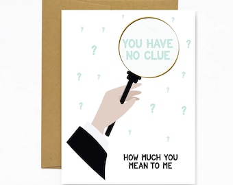 No Clue How Much You Mean - Greeting Card