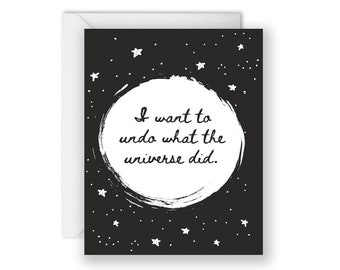 I Want to Undo What the Universe Did (Grief Card)