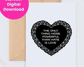 The Only Thing More Powerful Than Hate Is Love Card, Digital Download, Kindness Quote, Valentine