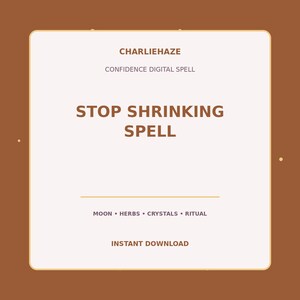May include: A square digital graphic with a light cream center and a brown border. The text reads CHARLIEHAZE, CONFIDENCE DIGITAL SPELL, STOP SHRINKING SPELL, MOON • HERBS • CRYSTALS • RITUAL, and INSTANT DOWNLOAD in brown lettering on the cream background.