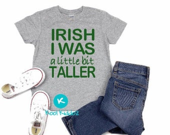 Irish I Was Taller, Kids St Pattys Shirt, St Pattys Day Shirt for Kids, Cute St Pattys Shirt, St Pattys Kids, Irish Kids Shirt