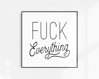 Fuck Everything Wall Poster