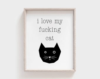 I Love My Fucking Cat Print