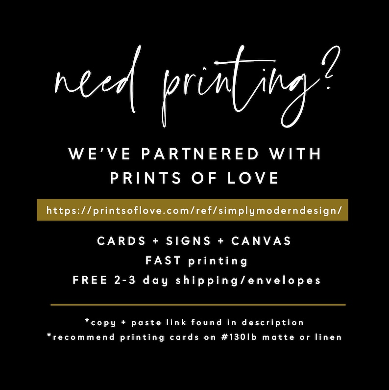 Peut inclure: Graphique noir et or avec le texte "need printing?" et "WE'VE PARTNERED WITH PRINTS OF LOVE" avec un lien vers printsoflove.com. Le graphique comprend &eacute;galement le texte "CARDS + SIGNS + CANVAS", "FAST printing", "FREE 2-3 day shipping/envelopes", "*copy + paste link found in description", et "*recommend printing cards on #130lb matte or linen".
