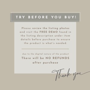 May include: A text-based image with the words "TRY BEFORE YOU BUY!" in a gray box. The text below explains that buyers can review the listing photos and visit the free demo found in the listing description under item details before purchasing to ensure the product is what's needed. The text also states that due to the digital nature of the product, there will be no refunds after purchase. The text ends with "Thank you".