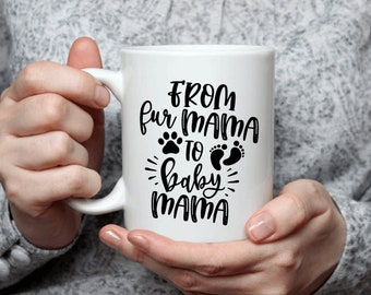 From Fur Mama to Baby Mama, Coffee Mug Gift for New Mom, Cat Dog Mom Cup, Caffeine