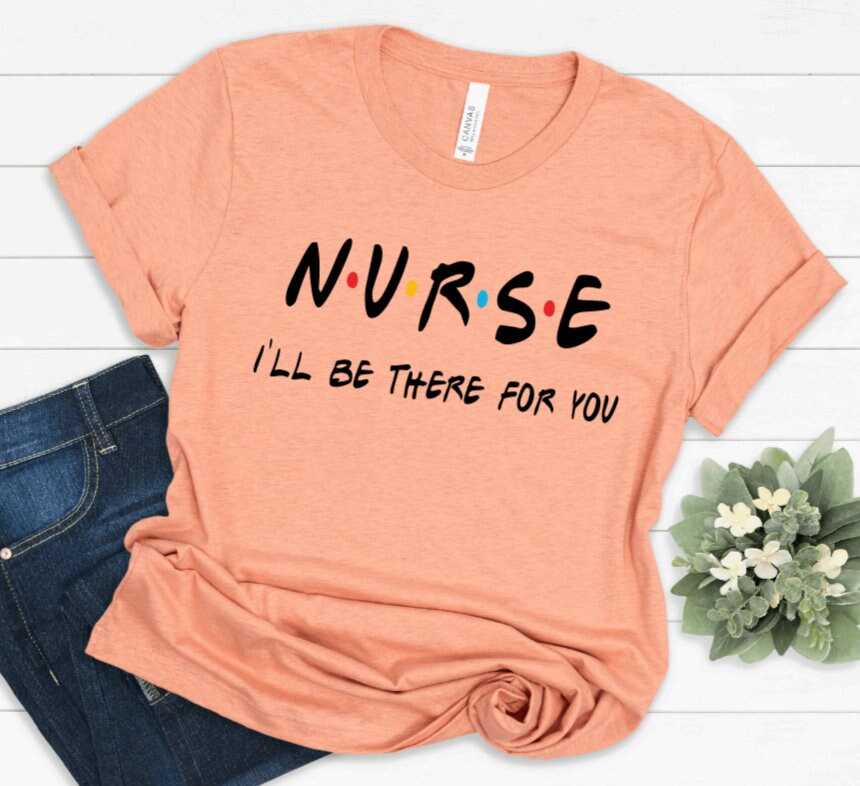 Nurse Friends Inspired I'll Be There for You Nurse | Etsy