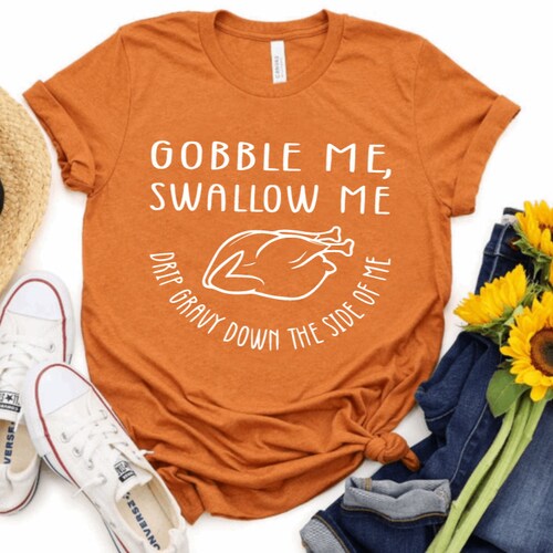 Gobble Me Swallow Me Drip Gravy Down 