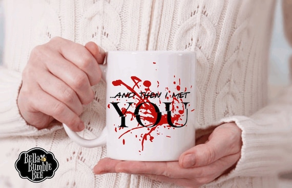 And Than I Met You / Bloody White Coffee Mug / Netflix Show You Inspired Coffee Cup / Netflix Series / 277