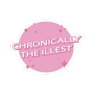 May include: A pink sticker with the text "CHRONICALLY THE ILLEST" in white and pink lettering. The sticker has a pink background with star accents.
