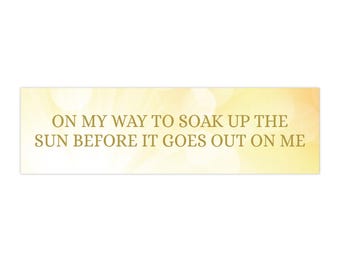 Sheryl Crow Soak Up The Sun Bumper Sticker - Nostalgic Y2K Lyrics Bumper Sticker
