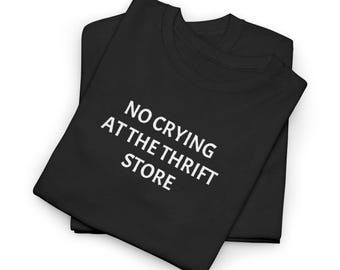 No Crying at the Thrift Store Tee - Thrifter, Reseller, Vintage Shirt Lover Gift T Shirt