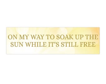 Sheryl Crow Soak Up The Sun Bumper Sticker - Nostalgic Y2K Lyrics Bumper Sticker