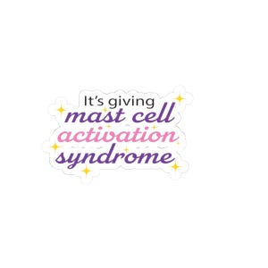 May include: A white sticker featuring the text "It's giving mast cell activation syndrome". The text is in black, purple, and pink. The sticker has a starburst design with yellow accents.