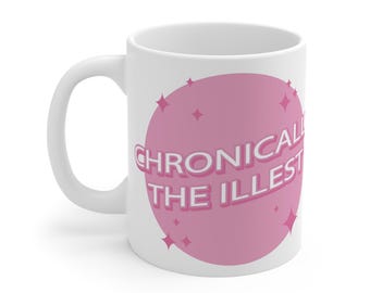 Chronic Illness 11 oz Mug | Ehlers Danlos Syndrome, POTS, MCAS, Fibromyagia, Endometriosis | Chronic Illness Awareness, Invisble Illness