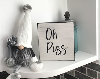 Oh Piss Sign / Bathroom Humor / Farmhouse Decor / Funny Wood Sign