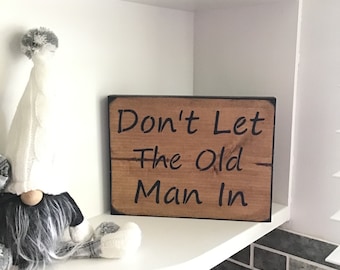 Don’t Let The Old Man In Wood Sign  / Toby Song / Farmhouse Decor / Stay Young / His Birthday Saying