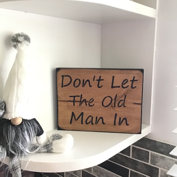 Don’t Let The Old Man In Wood Sign /  Toby Song / Farmhouse Decor / Stay Young / Birthday Saying