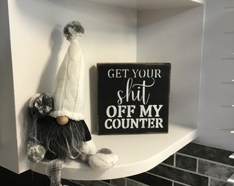 Get Your Shit Off My Counter Sign / Kitchen Humor / Farmhouse Decor / Funny Wood Sign