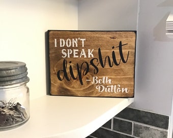 I Don’t Speak DipShit Wood Sign / Beth Dutton /  Rustic Humor / Farmhouse Decor / Funny Wood Sign