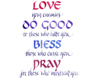 Love your enemies Hand lettered calligraphy print Luke 6:27-28