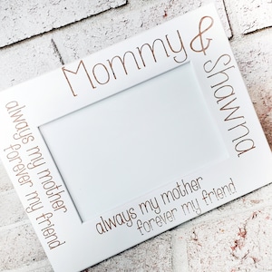 Always my mom, forever my friend, 4x6 picture frame, laser engraved frames, personalized pic frame, frames with name, mom and me, mommy & me
