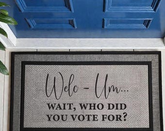 Funny Political Doormat, Welcome Mat With Attitude, “Wait Who Did You Vote For?” Rug, Sarcastic porch Decor, Housewarming Gift, welc-um?
