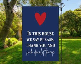 Funny Political Garden Flag 12x18, In This House We Say Please Thank You Anti Trump Flag, Liberal Flag, Progressive Decor, Protest Flag