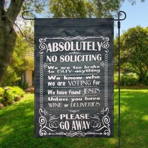 No soliciting garden flag, Do not knock, we have Jesus, know voting for, too broke to buy, please leave, go away, sarcastic porch sign, flag