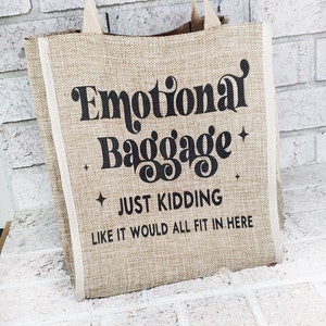 Emotional baggage reusable burlap bag, sarcastic tote bag, reusable bag with sassy saying, My emotional Baggage tote bag, Grocery Bag tote